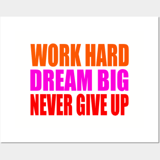 Work hard dream big never give up Posters and Art